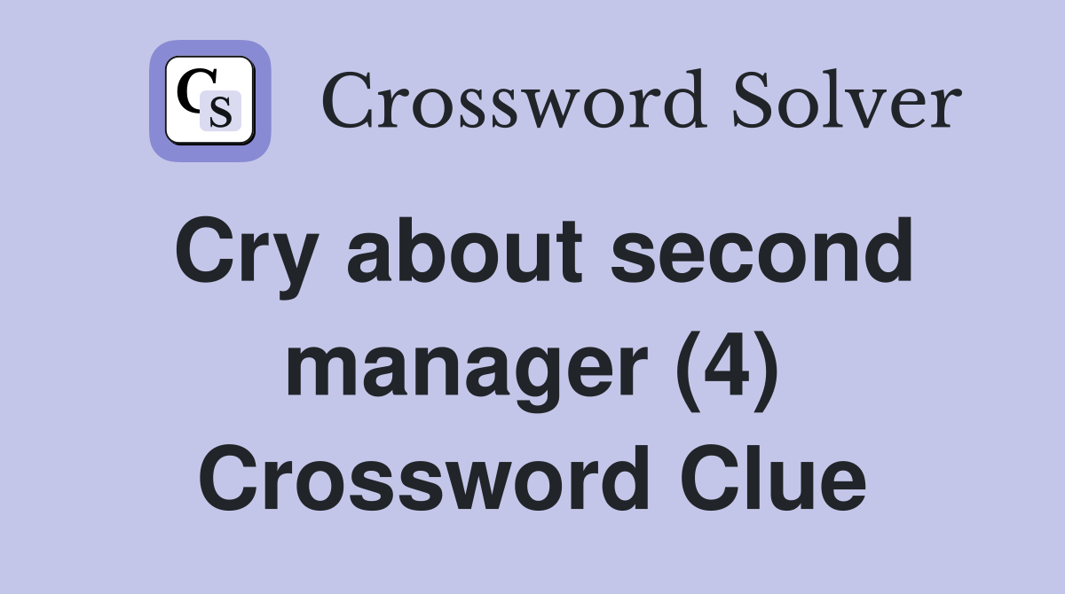 Cry about second manager (4) Crossword Clue
