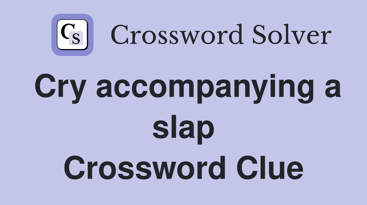 Cry accompanying a slap Crossword Clue