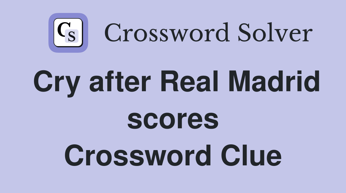 Cry after Real Madrid scores Crossword Clue