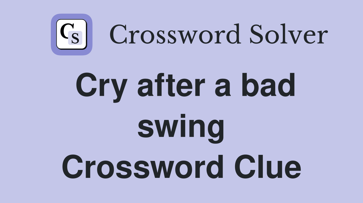 Cry after a bad swing Crossword Clue