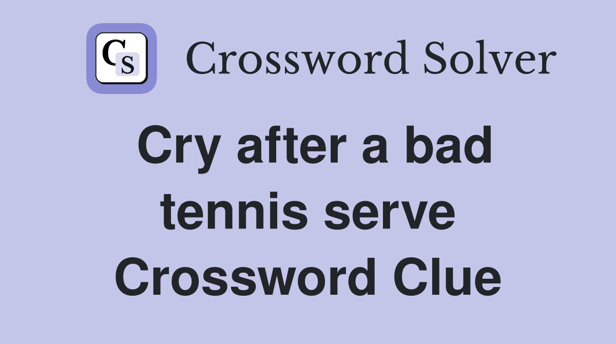 Cry after a bad tennis serve Crossword Clue