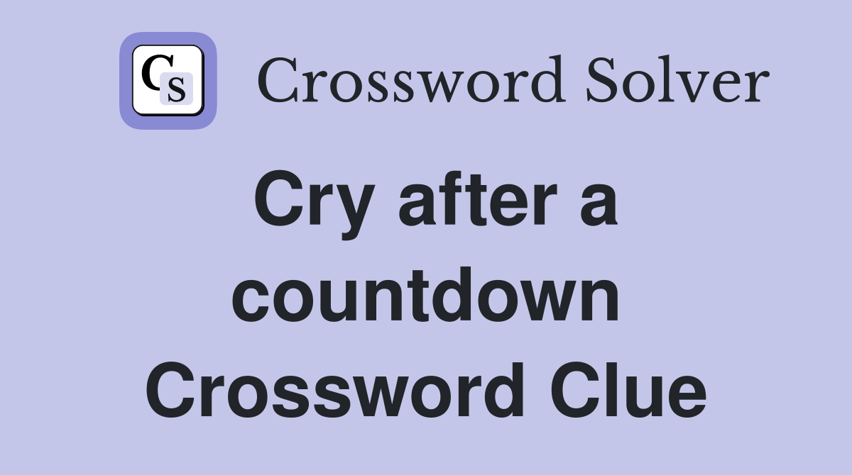 Cry after a countdown Crossword Clue