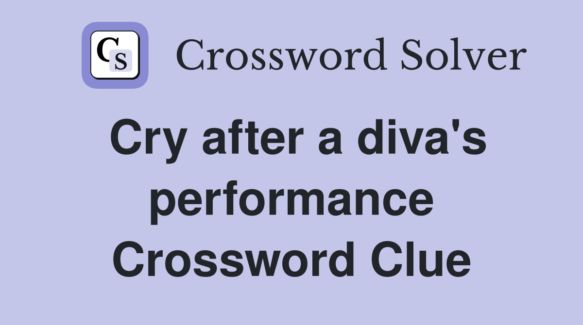 Cry after a diva's performance Crossword Clue