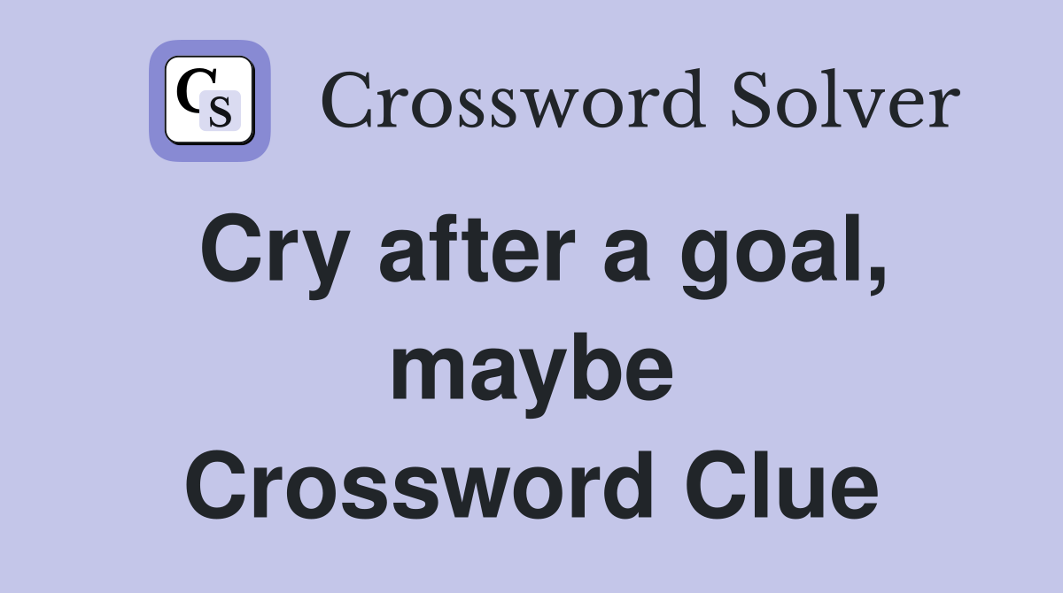 Cry after a goal, maybe Crossword Clue