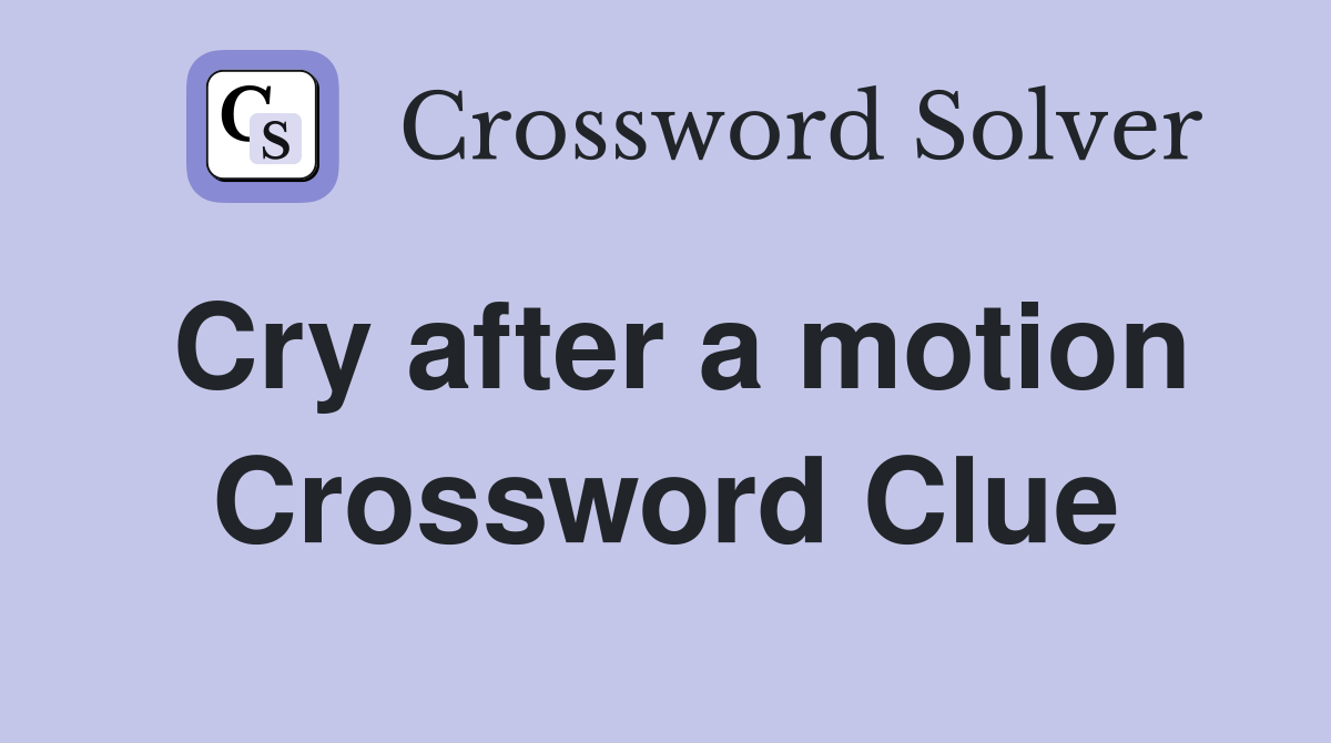 Cry after a motion Crossword Clue