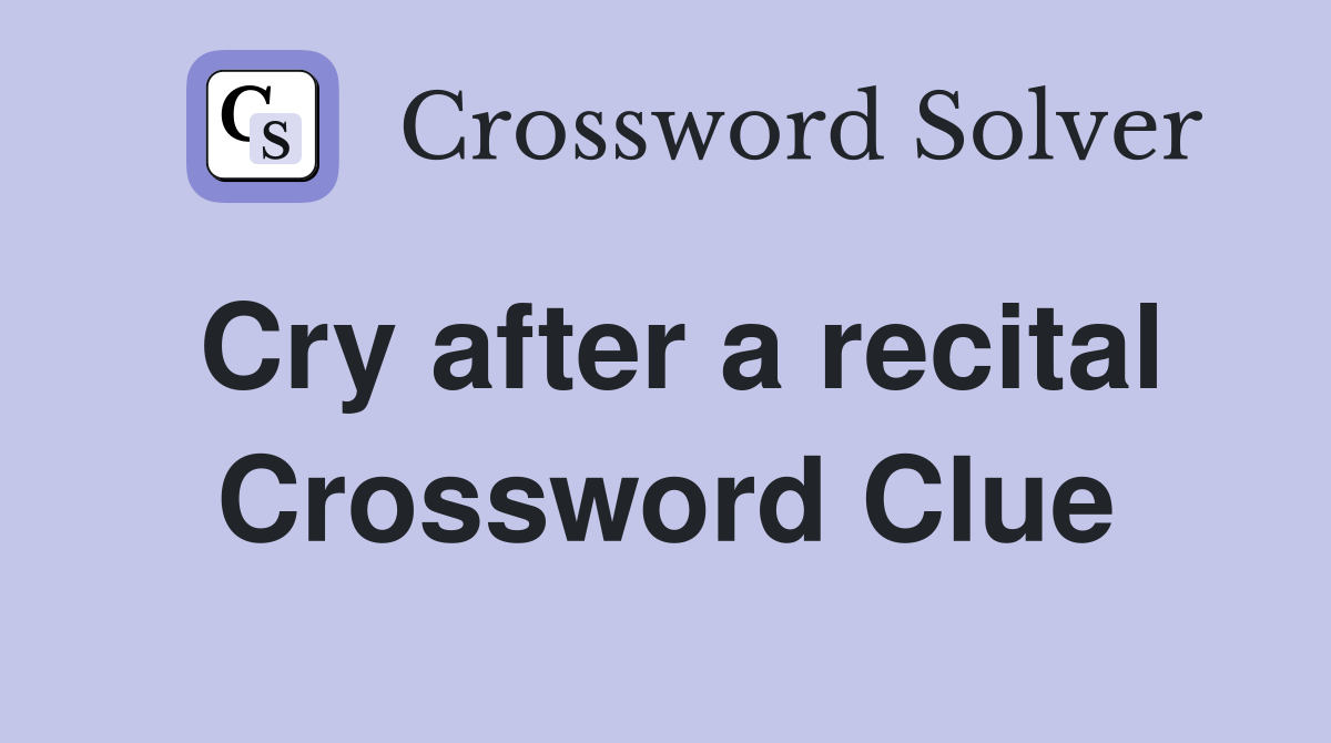 Cry after a recital Crossword Clue