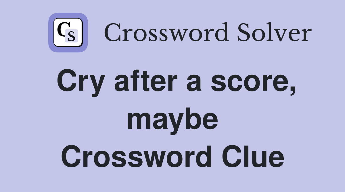 Cry after a score, maybe Crossword Clue