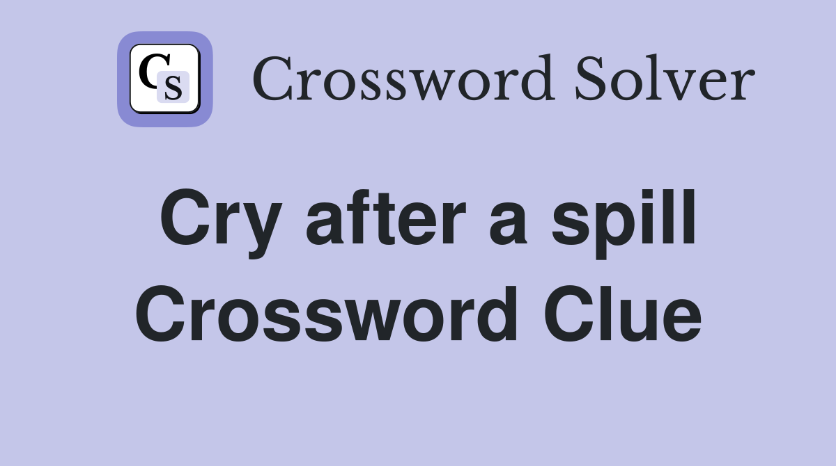 Cry after a spill Crossword Clue