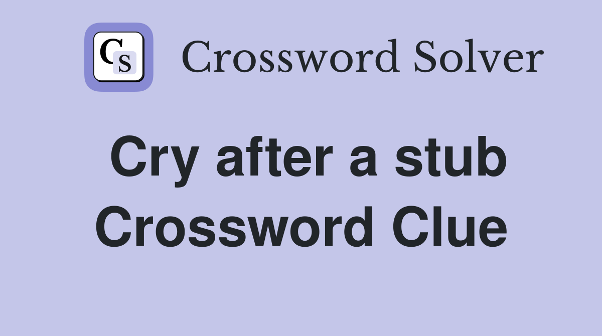 Cry after a stub Crossword Clue