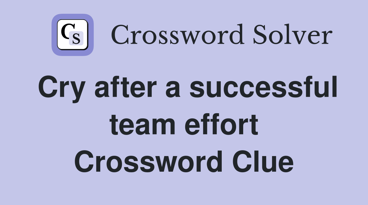 Cry after a successful team effort Crossword Clue