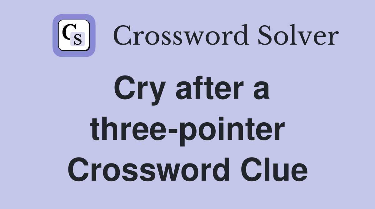 Cry after a three-pointer Crossword Clue