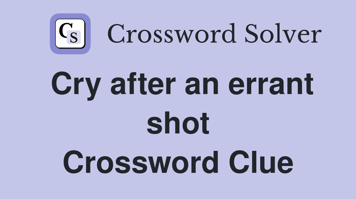 Cry after an errant shot Crossword Clue