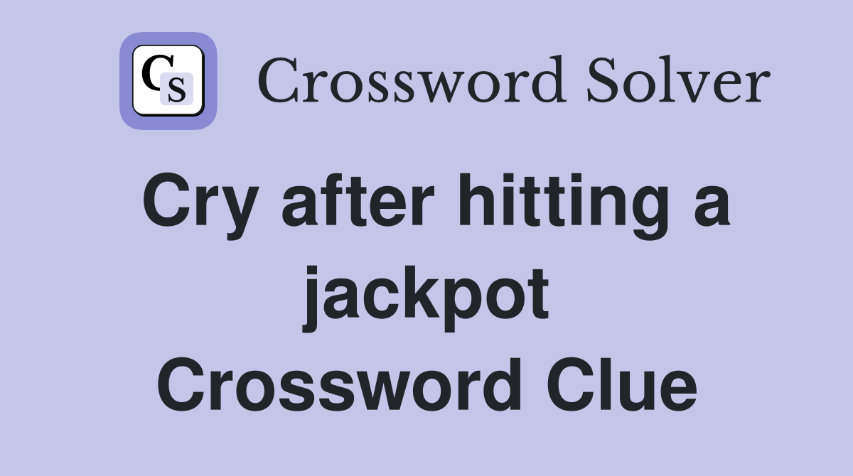 Cry after hitting a jackpot Crossword Clue