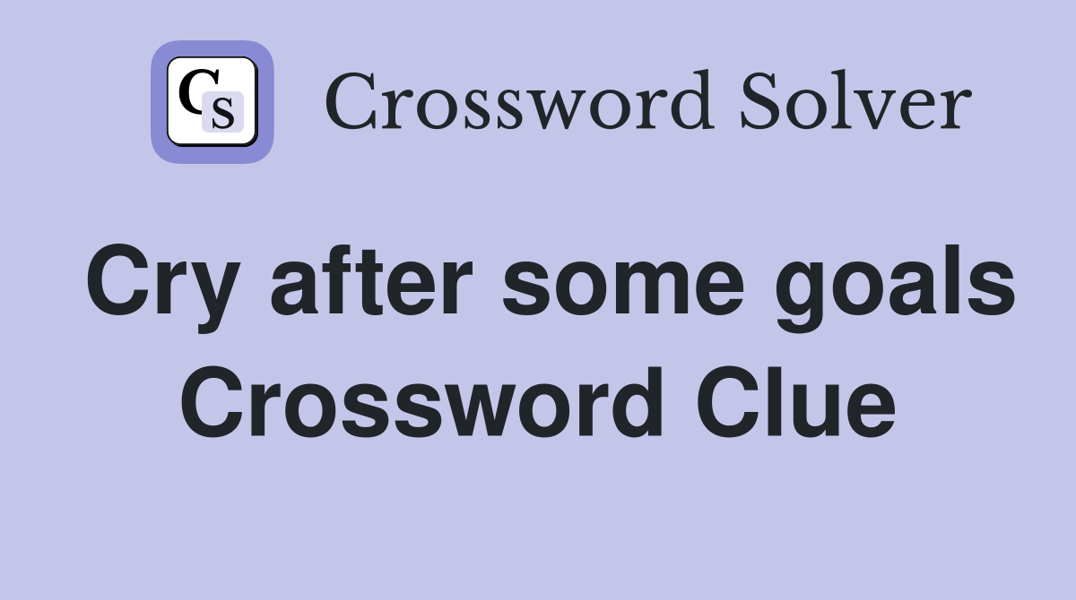 Cry after some goals Crossword Clue