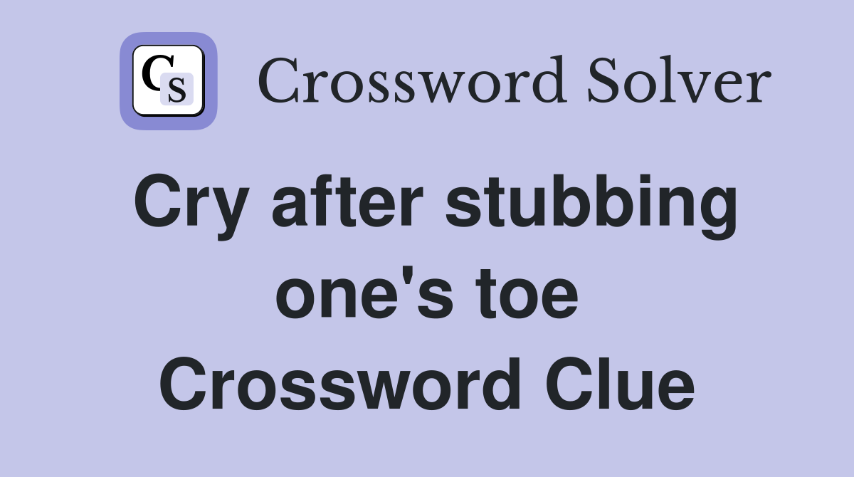 Cry after stubbing one's toe Crossword Clue