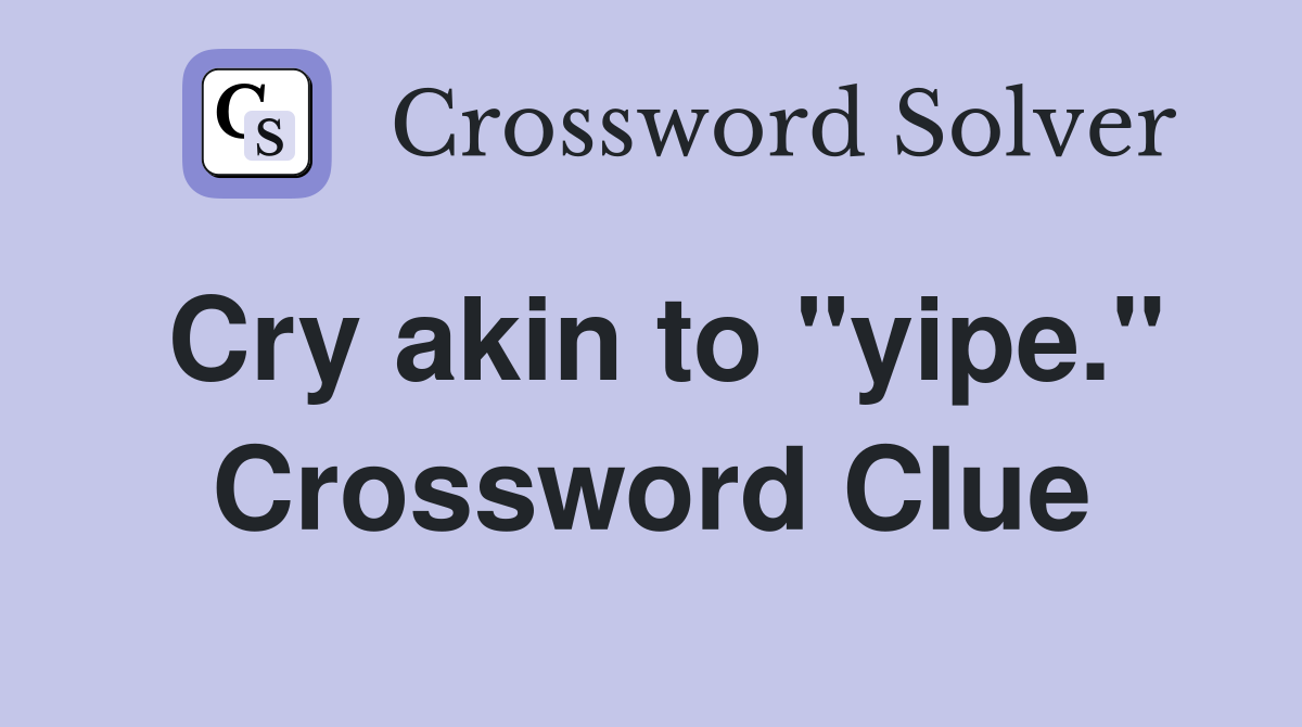 Cry akin to "yipe." Crossword Clue