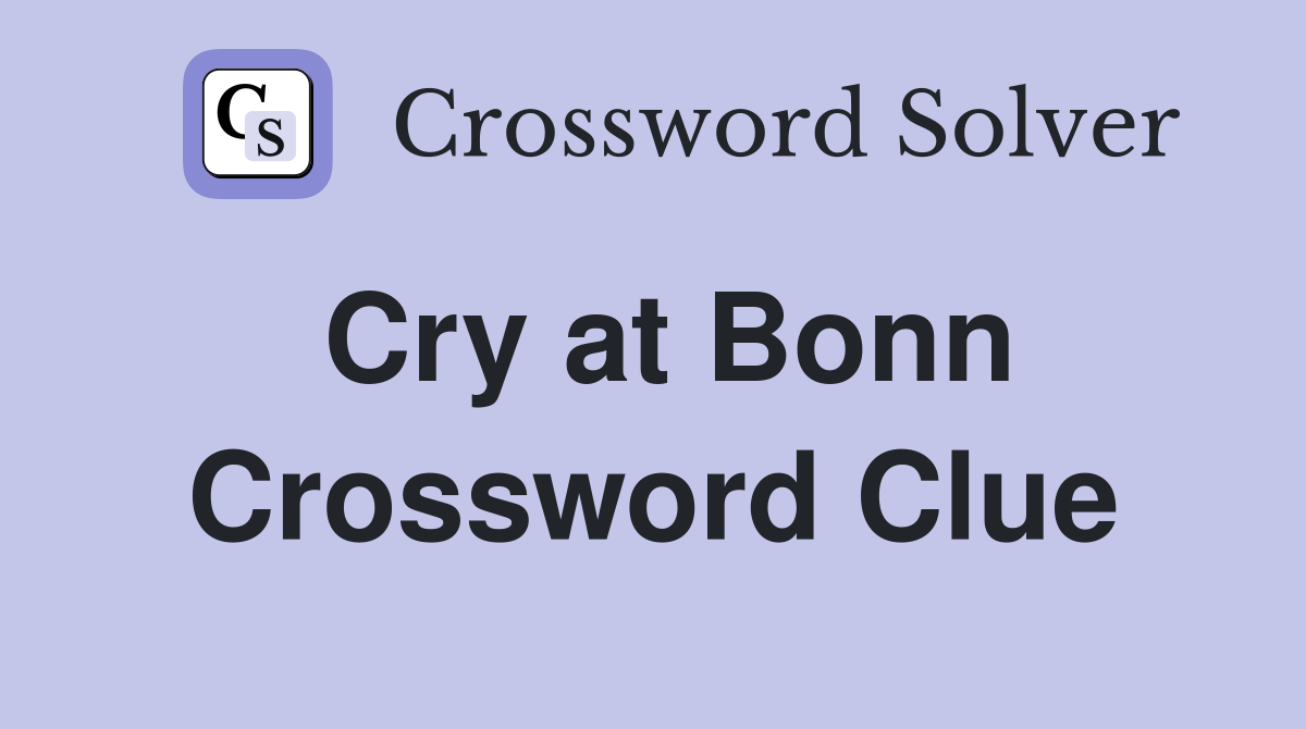 Cry at Bonn Crossword Clue