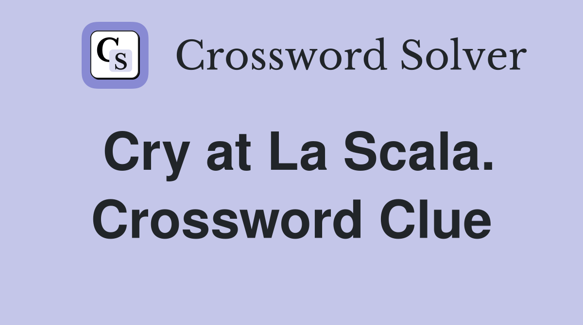 Cry at La Scala. Crossword Clue