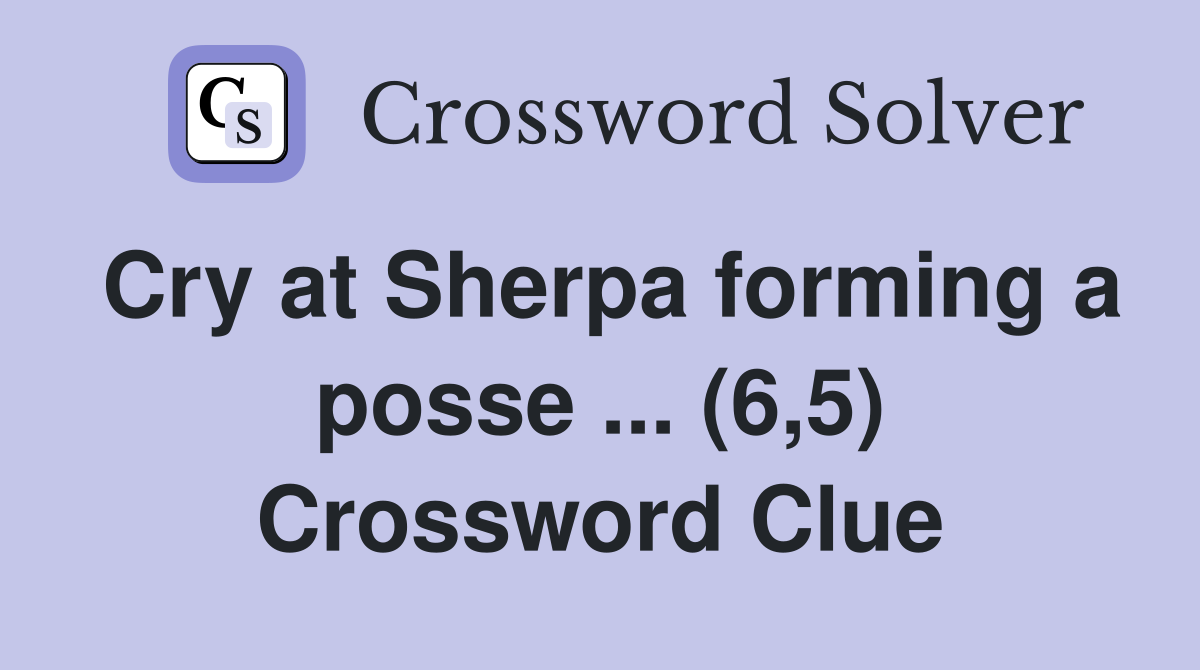 Cry at Sherpa forming a posse ... (6,5) Crossword Clue