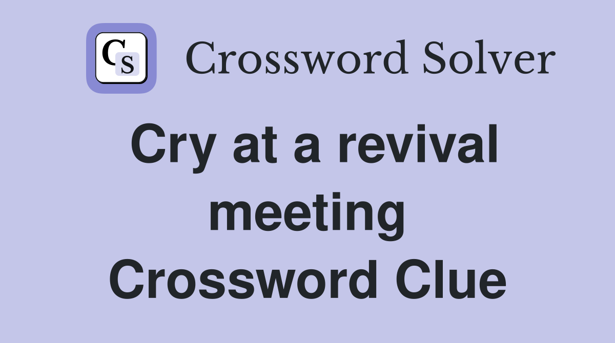 Cry at a revival meeting Crossword Clue
