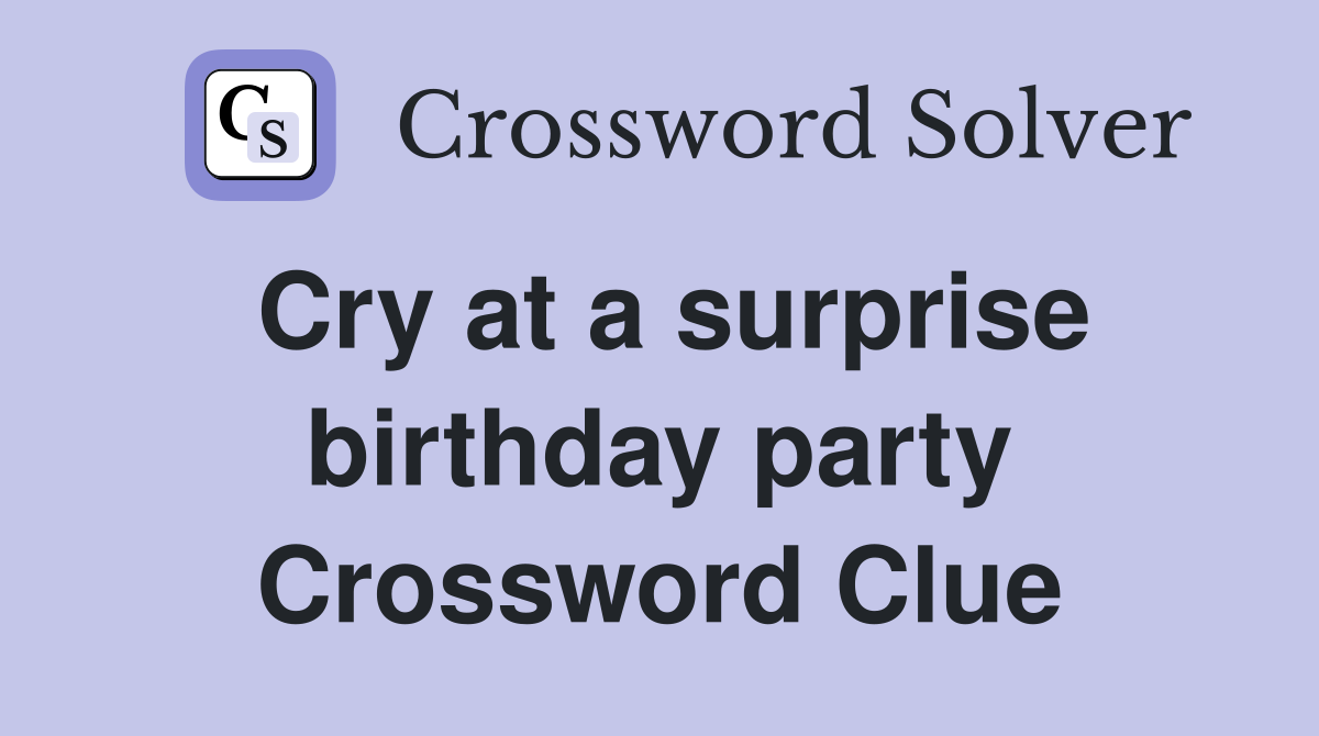 Cry at a surprise birthday party Crossword Clue