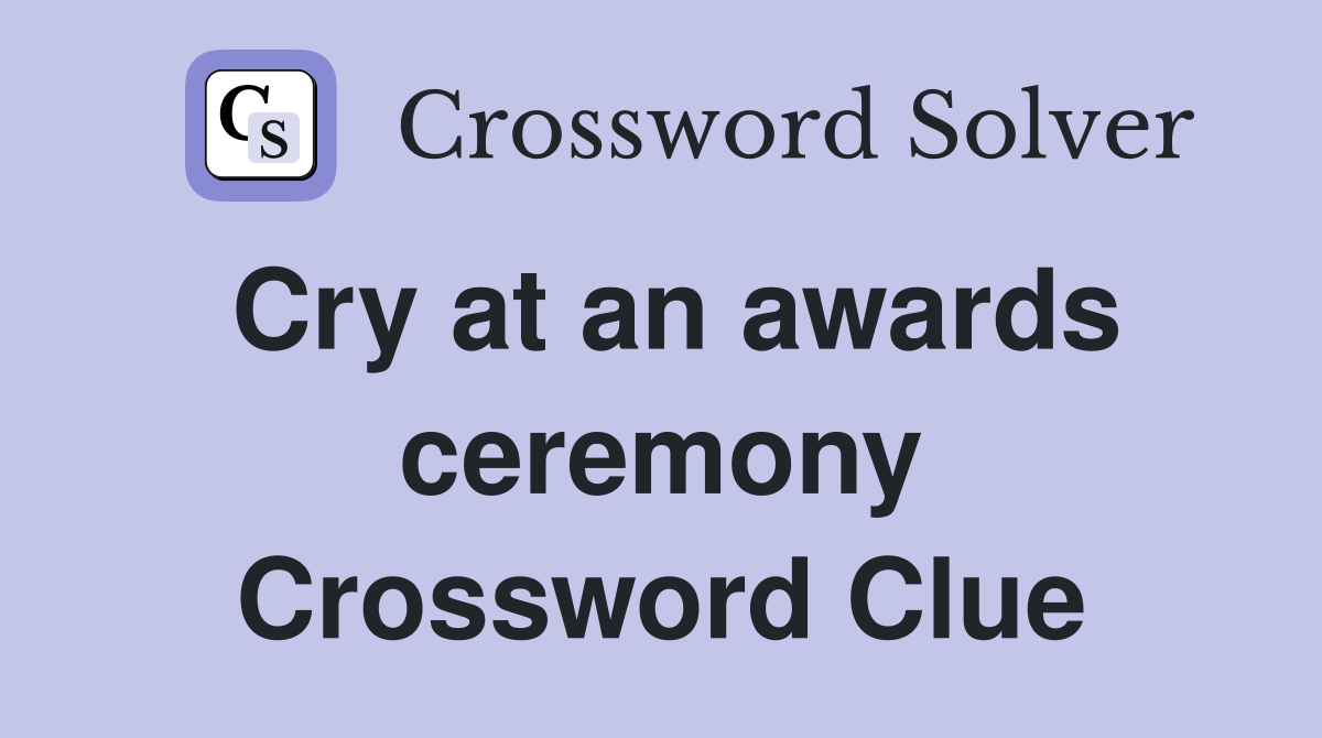 Cry at an awards ceremony Crossword Clue