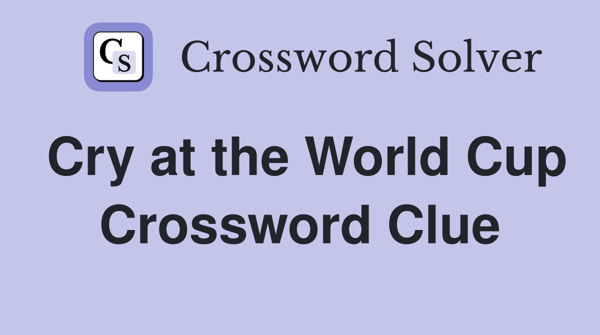 Cry at the World Cup Crossword Clue