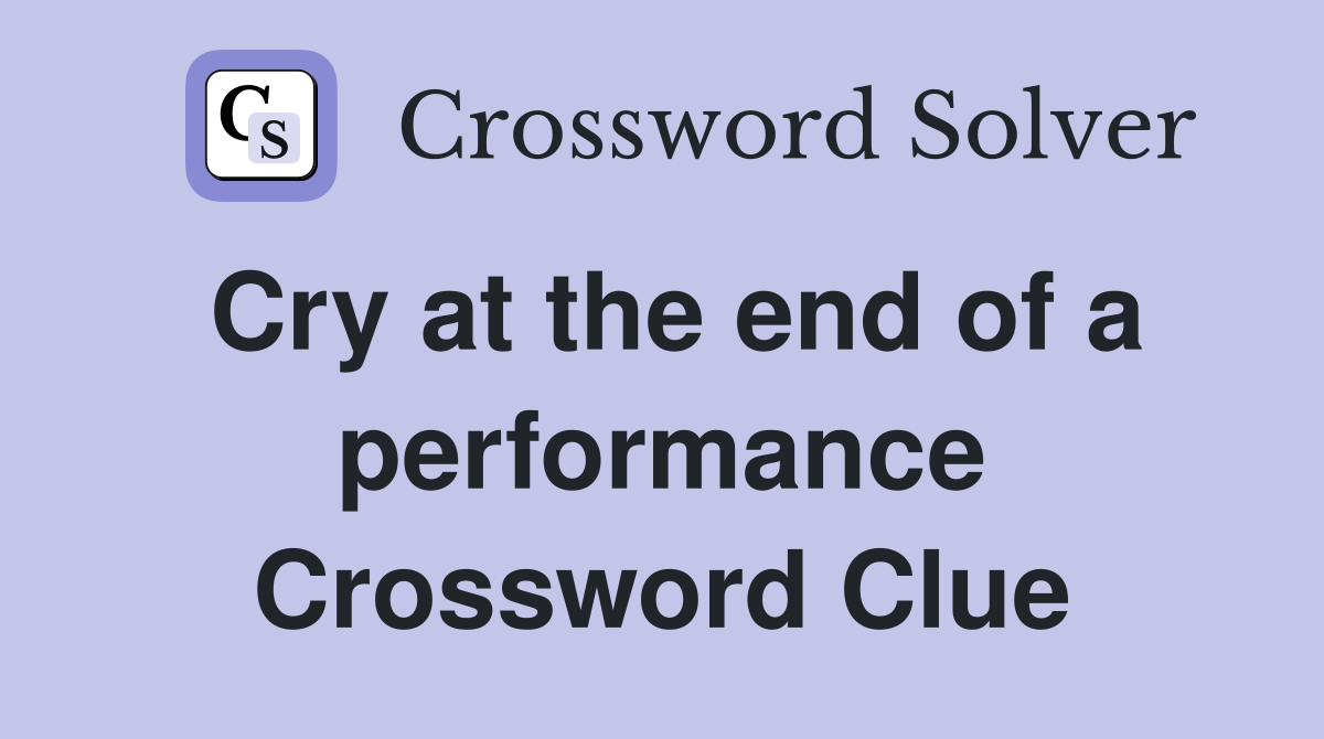Cry at the end of a performance Crossword Clue
