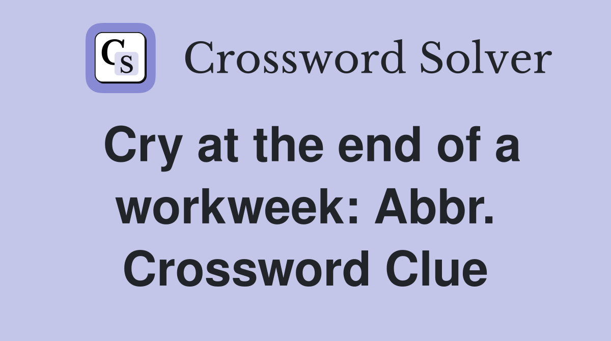 Cry at the end of a workweek: Abbr. Crossword Clue