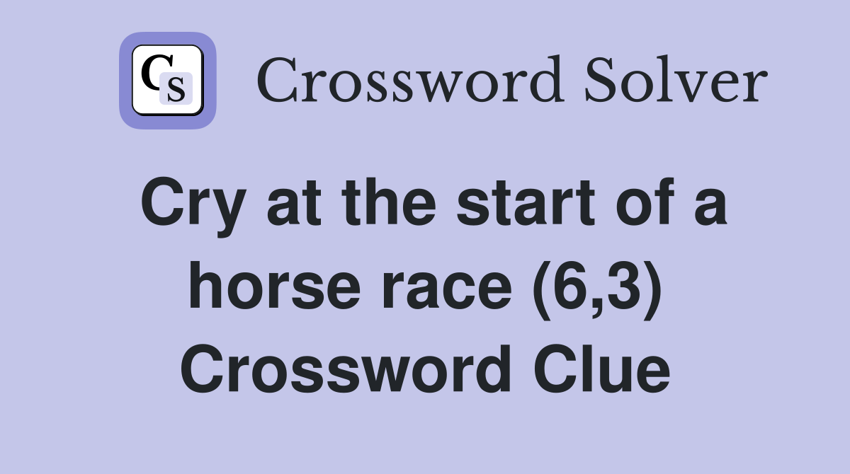 Cry at the start of a horse race (6,3) Crossword Clue