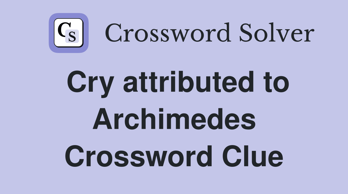 Cry attributed to Archimedes Crossword Clue