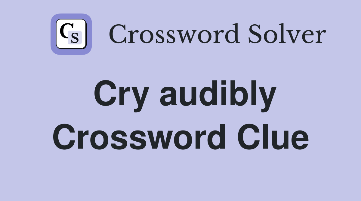 Cry audibly Crossword Clue