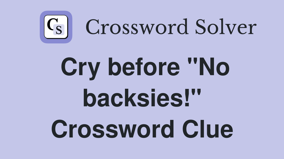 Cry before "No backsies!" Crossword Clue