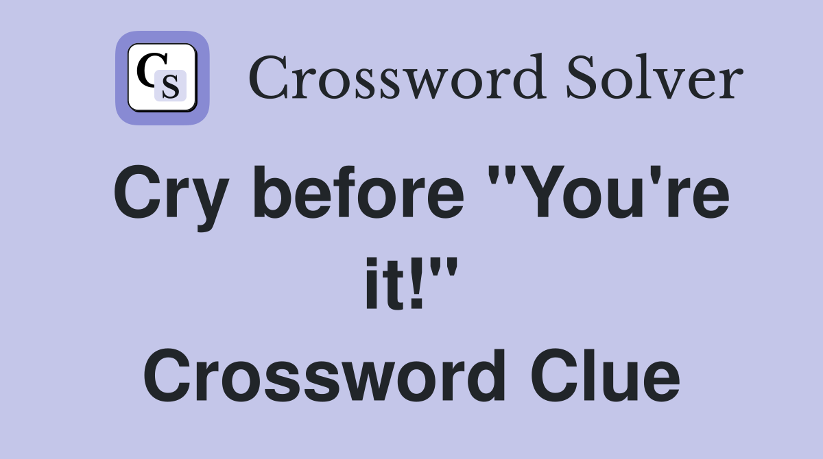 Cry before "You're it!" Crossword Clue