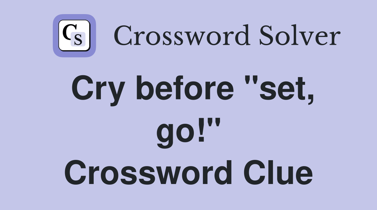 Cry before "set, go!" Crossword Clue