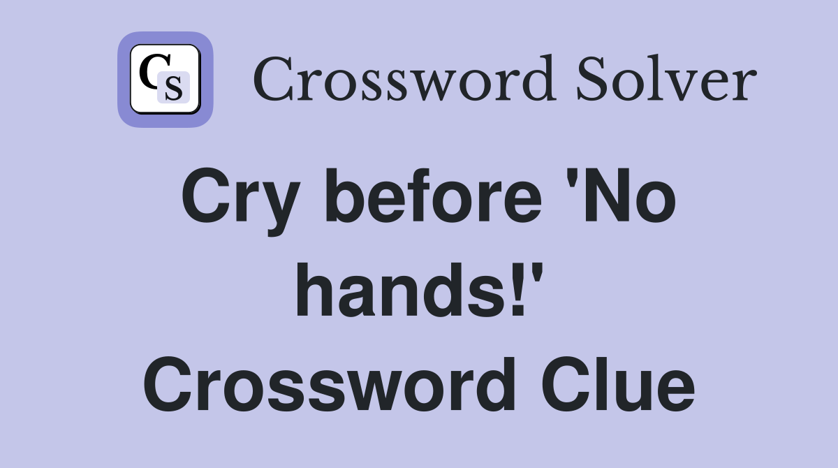 Cry before 'No hands!' Crossword Clue