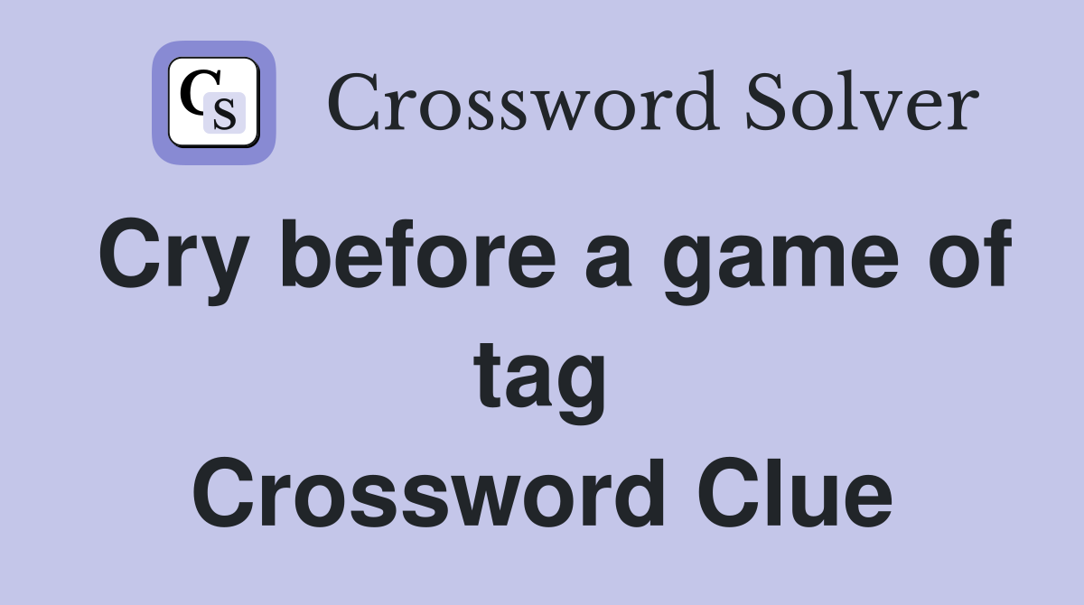 Cry before a game of tag Crossword Clue