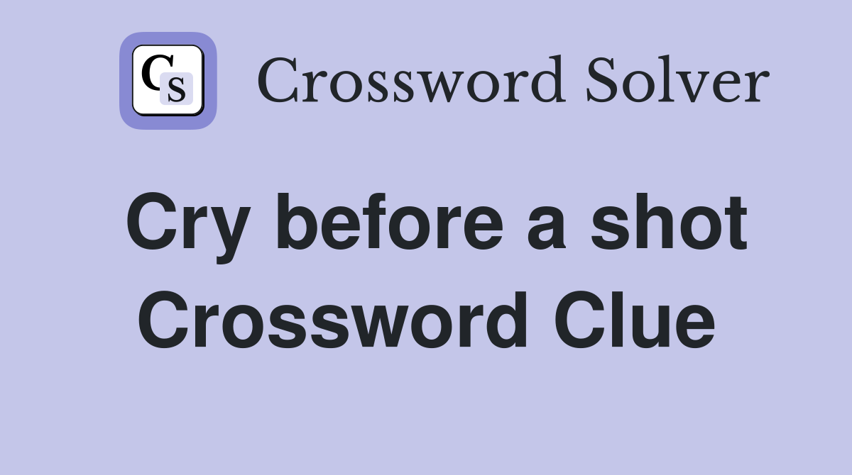 Cry before a shot Crossword Clue