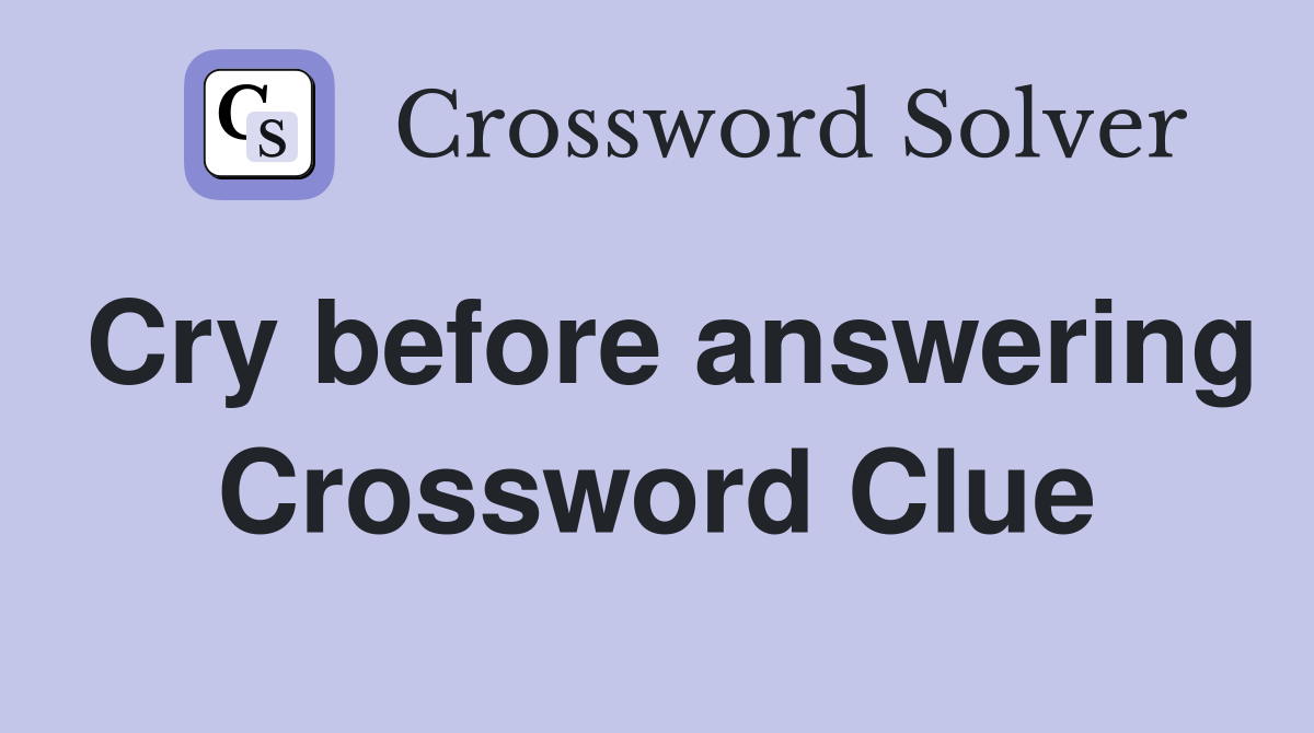 Cry before answering Crossword Clue