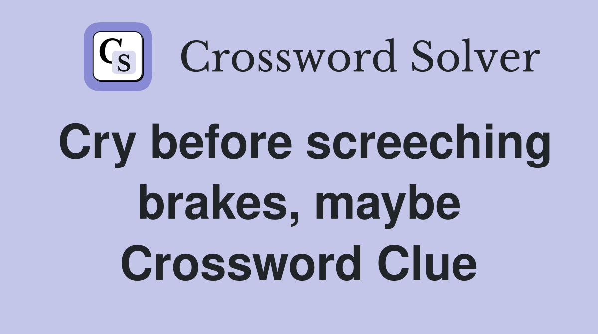 Cry before screeching brakes, maybe Crossword Clue
