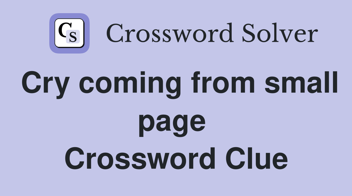 Cry coming from small page  Crossword Clue
