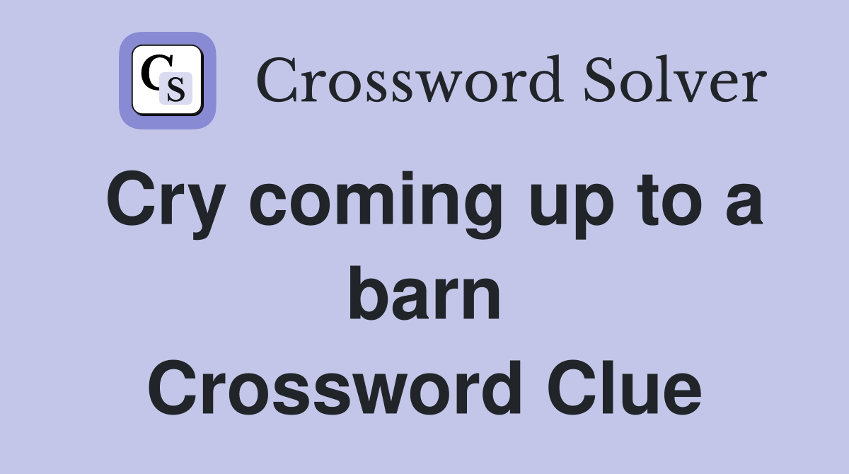 Cry coming up to a barn Crossword Clue