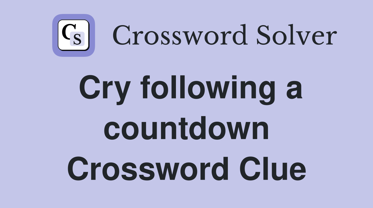Cry following a countdown Crossword Clue