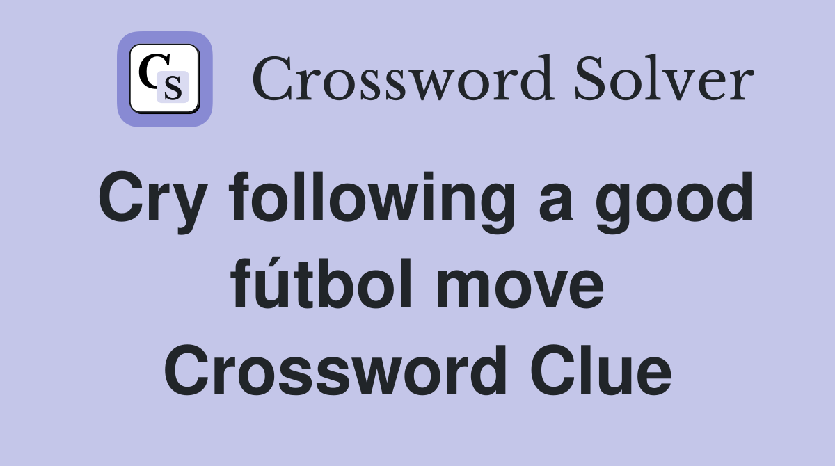 Cry following a good fútbol move Crossword Clue
