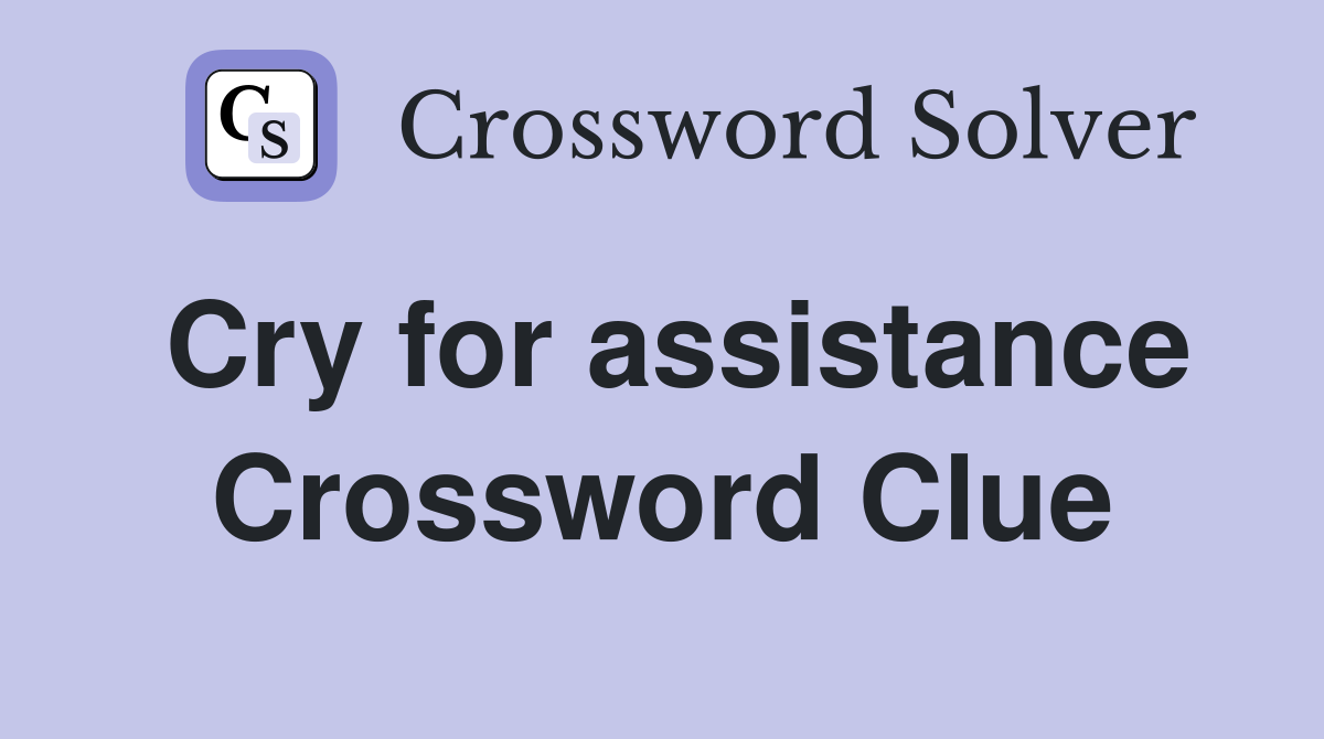 Cry for assistance Crossword Clue