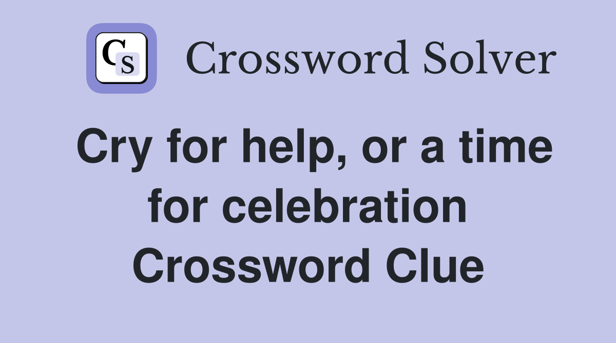Cry for help, or a time for celebration Crossword Clue