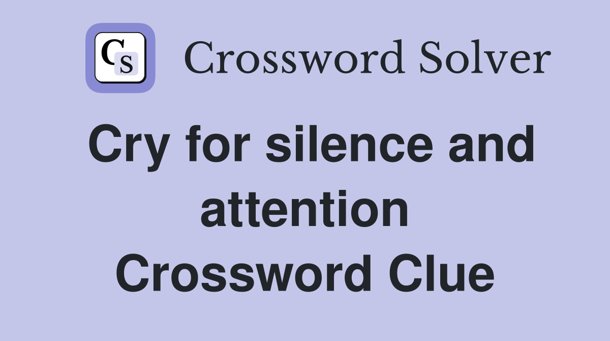 Cry for silence and attention Crossword Clue