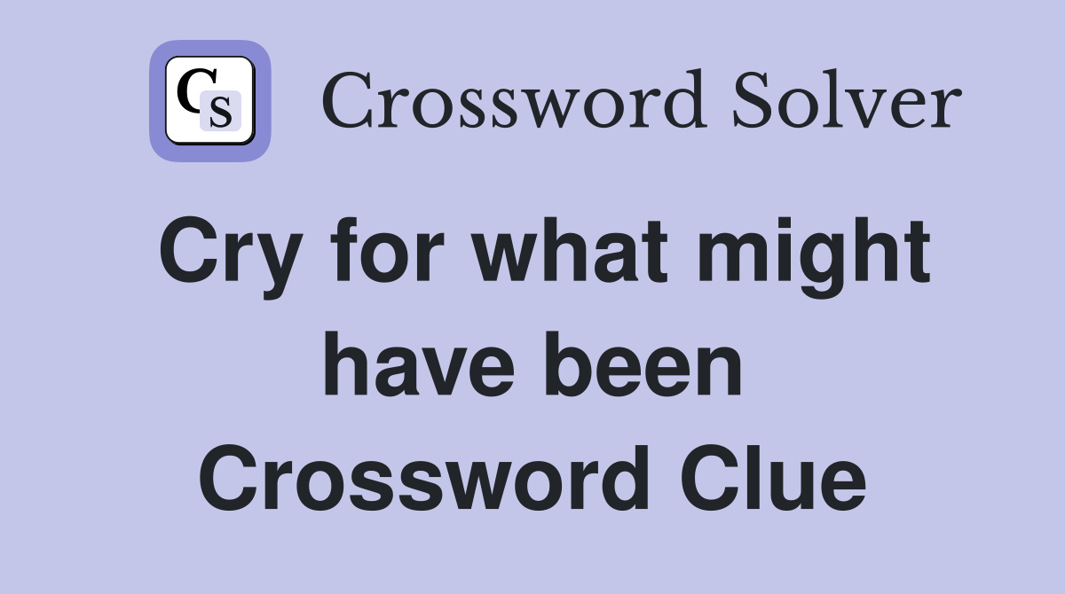 Cry for what might have been Crossword Clue
