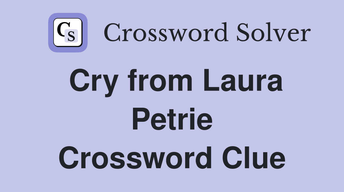 Cry from Laura Petrie Crossword Clue