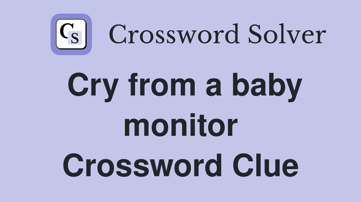 Cry from a baby monitor Crossword Clue
